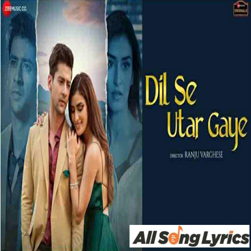 lyrics of song Dil Se Utar Gaye