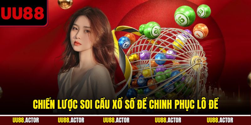 Soi Cầu Xổ Số Dễ Trúng Với Phương Pháp Từ UU88 2 Chiến lược soi cầu xổ số để chinh phục lô đề